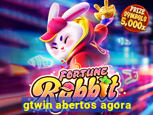 gtwin abertos agora